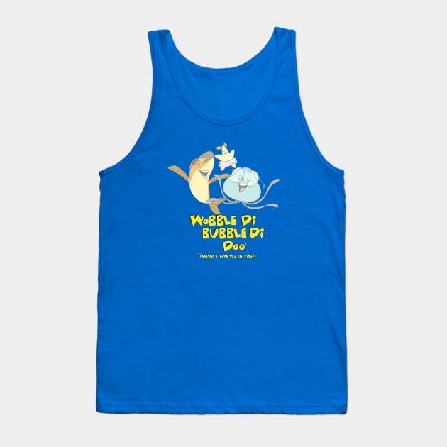 Help! I'm a Fish - Wobble-Di-Bubble-Di-Doo (I Love You!) Tank Top by AbbyStabby